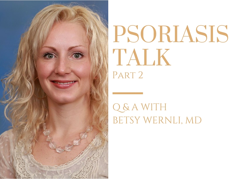 Psoriasis Talk Part 2: Q & A with Dr. Betsy Wernli